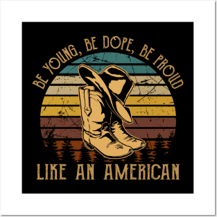 Be Young, Be Dope, Be Proud Like An American Cowboy Boot Hat Posters and Art